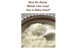 How Do Heavy Metals Like Lead Get in Baby Food?