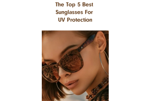 The Top 5 Best Sunglasses For UV Protection