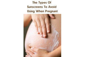 The Types Of Sunscreens To Avoid Using When Pregnant