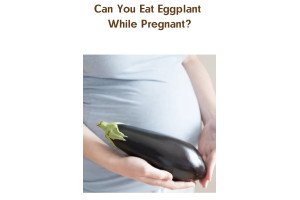 Can You Eat Eggplant While Pregnant?