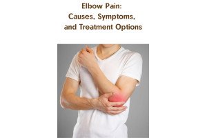 Elbow Pain: Causes, Symptoms, and Treatment Options