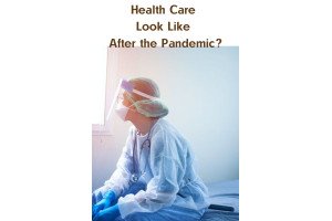 What Will U.S. Health Care Look Like After the Pandemic?