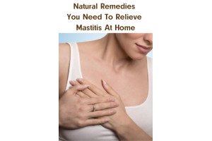 Natural Remedies You Need To Relieve Mastitis At Home
