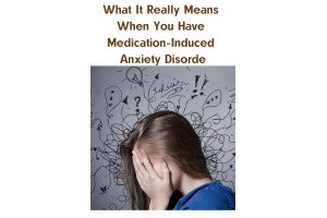 What It Really Means When You Have Medication-Induced Anxiety Disorder